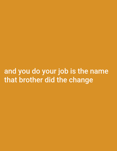 The image displays white text on an orange background, stating, "and you do your job is the name that brother did the change." The text appears to be centered horizontally.