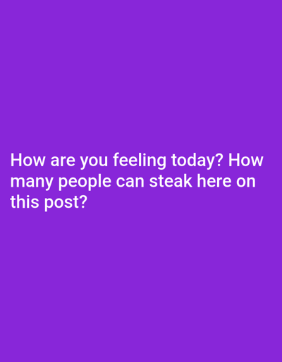 The image is a purple background with the text "How are you feeling today? How many people can steak here on this post?" in white. There is no indication of the location being Rudozem, Bulgaria, or any other place. The image contains no people, subjects, objects, actions, or interactions. It is simply a text-based image with a solid color background.