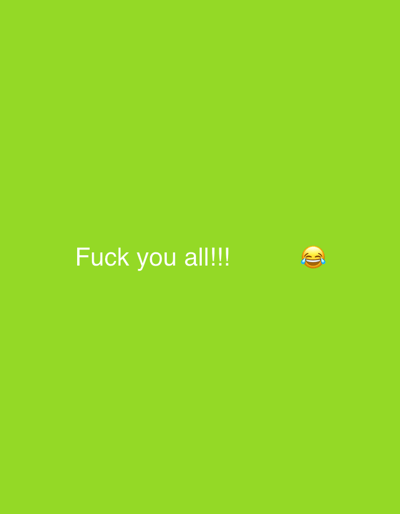 The image is a digital graphic featuring a solid lime green background. White sans-serif text, reading "Fuck you all!!!", is horizontally centered and positioned slightly above the vertical midpoint of the frame. To the immediate right of the text, a "Face with tears of joy" emoji (😂) is displayed. This graphic does not depict any physical location, individuals, subjects, objects, actions, interactions, or environment within the city of Lochristi, Belgium, or any other geographical area.