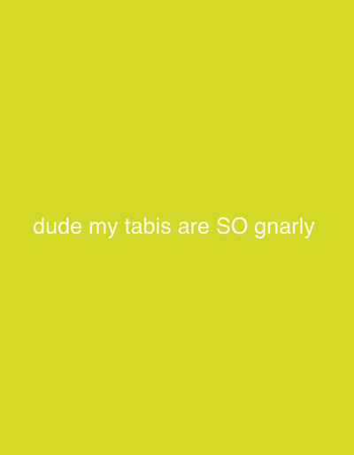 The image is a yellow background with the text "dude my tabis are SO gnarly" written in white.