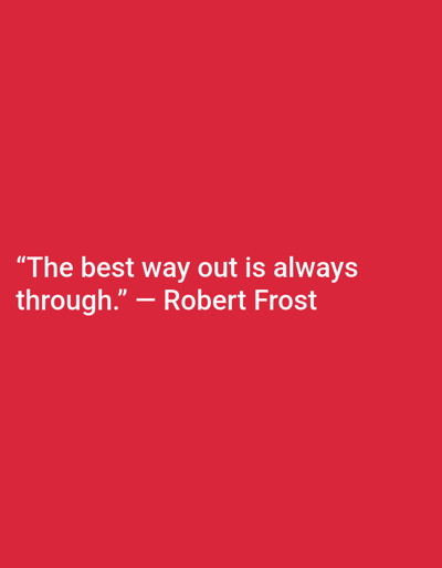 The image is a photograph with a solid red background. In the center of the image, white text is displayed, forming a quote and its attribution. The quote reads, "The best way out is always through." and is attributed to "Robert Frost". The background is a uniform, vibrant red, with no discernible environmental elements, objects, people, or actions. The location in the city of Safi, Morocco, is not determinable from the visual information provided in the image.