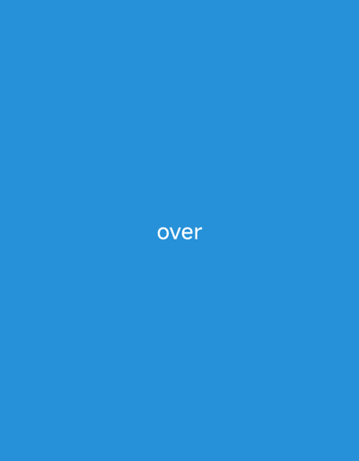 The image is a plain blue background with the word "over" written in white text in the center. There are no people, objects, or scenes depicted. The setting is a solid blue color, suggesting a digital interface or a simple graphic design. No activity or event is taking place. There are no notable details regarding time of day, weather, location cues, or emotions. The only visible text is the word "over".