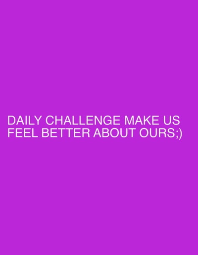 A simple, minimalist image features white text on a vibrant purple background. The text reads, "DAILY CHALLENGE MAKE US FEEL BETTER ABOUT OURS;)" and is centered horizontally on the screen. The font is a sans-serif typeface, and the text is presented in two lines. The purple background is a solid, unblemished color. There are no people, objects, or environmental details present in the image. The image does not depict any location in the city of Navahrudak, Belarus.