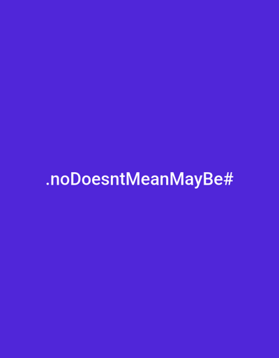 A simple image features a solid purple background. Centered is white text that reads ".noDoesntMeanMaybe#". The text is straightforward in its appearance and message.