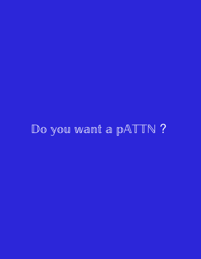 The image features white, outline text centered on a solid, vibrant blue background. The text asks: "Do you want a pATTN ?". No people, objects, or discernible scene elements are present in the image. The background is a uniform shade of royal blue, completely devoid of patterns, textures, or any visual cues that might indicate a specific location, time of day, or weather conditions. The font is a simple, sans-serif outline style. The overall composition is minimalist, focusing solely on the question posed to the viewer. There are no elements within the image itself to suggest its origin in Slavyani, Bulgaria.