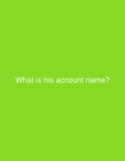 The image is a green background with the question "What is his account name?" written in white text.