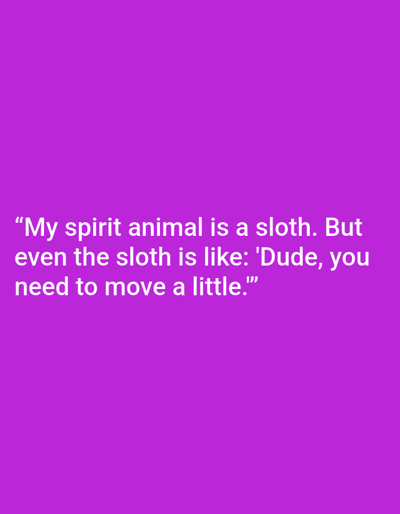 This is a digital image with a solid purple background. Centered on the image is white text that reads: "My spirit animal is a sloth. But even the sloth is like: 'Dude, you need to move a little.'" The text is presented in three lines. There are no other visible subjects, objects, or scene elements in the image. The time of day, weather, and location context are not determinable from the image itself. The overall emotion conveyed is one of humor and self-deprecation, relating to laziness or a slow pace of life.