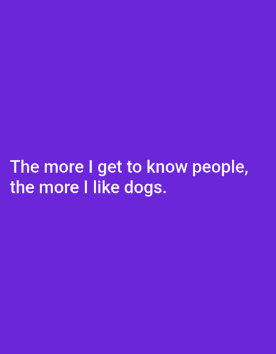 The image contains white text on a purple background. The text reads "The more I get to know people, the more I like dogs." There is no discernible location or information related to the city of Korzhevo, Moldova in this image.