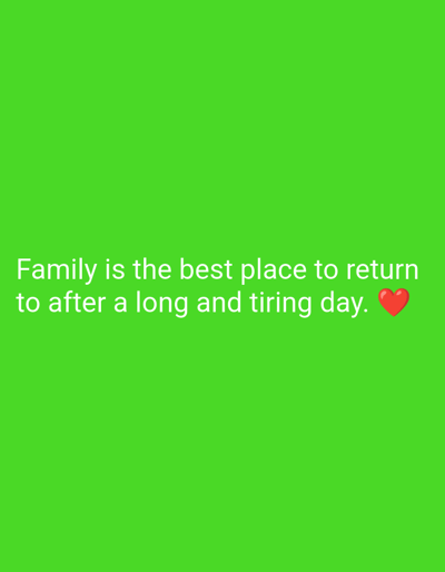 The image is a green background with white text that reads "Family is the best place to return to after a long and tiring day." A red heart emoji is at the end of the sentence.