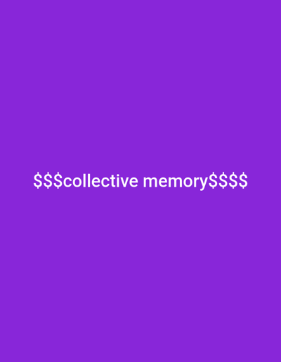The media file is a static image with a solid purple background. Centered on the background is white text that reads "$$$collective memory$$$". The text is in all lowercase letters except for the dollar signs. The image is a simple graphic with no discernible subjects, objects, scene, setting, or activity. There are no visible time of day, weather, location cues, or emotions. The only notable detail is the text itself, which is a phrase enclosed by dollar signs, suggesting a potential connection to wealth or value associated with collective memory.