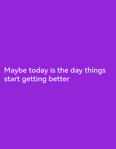 The image displays white text on a solid purple background. The text reads, "Maybe today is the day things start getting better." There are no people, objects, or environmental details visible in the image, and no context is provided about its location in Villeneuve-le-Roi, France.