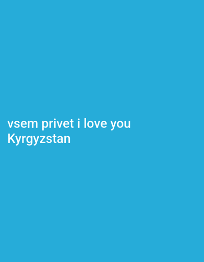 A light blue background features two lines of white text. The first line reads "vsem privet i love you" and the second line reads "Kyrgyzstan." There are no people or other objects in the image. The text is centered horizontally and located in the lower left quadrant of the image.