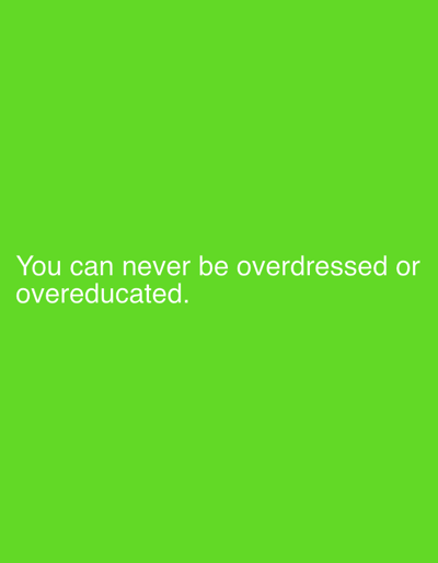 The image contains a lime green background with white text. The text reads, "You can never be overdressed or overeducated." There is no discernible location in the city of Rudzensk, Belarus, nor are there any people, subjects, objects, or actions depicted.