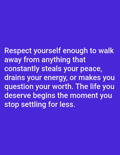 The image displays a quote in white text against a solid purple background. The quote reads: "Respect yourself enough to walk away from anything that constantly steals your peace, drains your energy, or makes you question your worth. The life you deserve begins the moment you stop settling for less." There are no people, subjects, objects, actions, interactions, or environmental elements visible in the image that would allow for a description of Dogon Dinia, Nigeria.