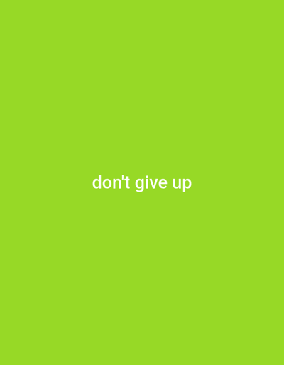 The media file is a minimalist digital image with a bright green background. Centered in the lower half of the image are the words "don't give up" in white, sans-serif text. The text is clear and easy to read against the vibrant background. There are no people, objects, or specific scene depicted, making the image a purely typographic and abstract composition. The focus is entirely on the motivational message. There are no clues about the time of day, weather, or specific location within the image itself, other than the general context provided. The emotion conveyed is one of encouragement and perseverance.
