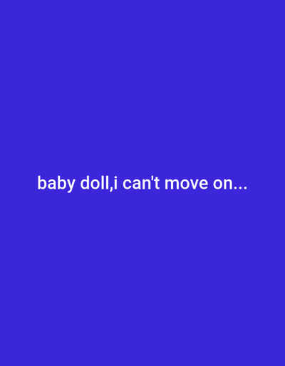 The image displays white text on a solid royal blue background. The text reads "baby doll, i can't move on...". There are no people, objects, or discernible environmental details present in the image. The location of Iganmu, Nigeria is not depicted or suggested in any way.