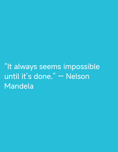 The image presents a solid teal-colored background. Prominently displayed in white sans-serif typeface, centered horizontally and occupying the lower-middle vertical section, is the quote: "It always seems impossible until it's done." This quote is attributed to "— Nelson Mandela," positioned below the quote itself. No people, discernible objects other than the text, actions, or interactions are present. The environment consists exclusively of this uniform colored surface. This scene is located in the city of Gorski Izvor, Bulgaria.