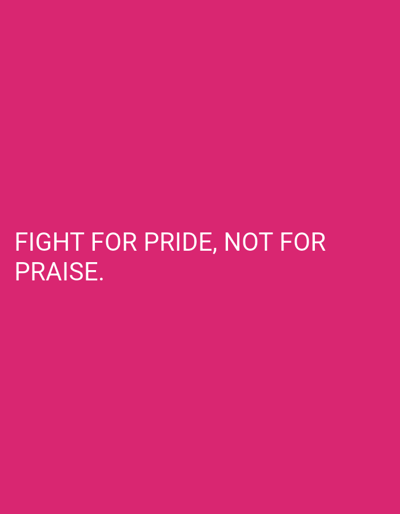 The image is a minimalist digital graphic with a vibrant fuchsia background. White text is centered on the lower half of the image. The text reads: "FIGHT FOR PRIDE, NOT FOR PRAISE." There are no people, objects, actions, interactions, or environmental details present in the image. The location in Sugihwaras, Indonesia is not depicted or relevant to the visual content.