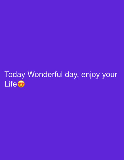 A motivational message is displayed in white text against a vibrant purple background. The text reads "Today Wonderful day, enjoy your Life". The word "Life" is followed by a yellow emoji with two red hearts for eyes. There are no people, objects, or a discernible scene depicted in the image. The focus is entirely on the text and emoji. The time of day, weather, and location are not indicated. The overall emotion conveyed is positive and uplifting, as suggested by the text and emoji.