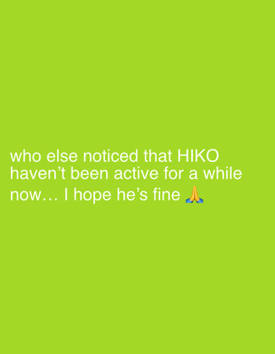 The image is a bright green background with white text that reads "who else noticed that HIKO haven't been active for a while now... I hope he's fine 🙏". There is no depiction of Agba Umana, Nigeria in the image.