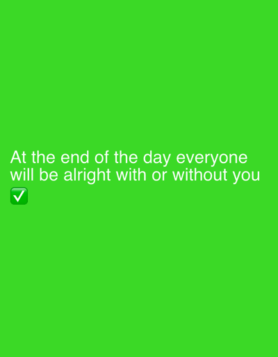 The image is a bright green background with white text. The text reads "At the end of the day everyone will be alright with or without you". Below the text, there is a green checkmark emoji. The image does not contain any information or visual elements related to Ogbese, Nigeria, or any specific location within a city.