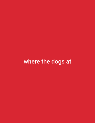 A red background displays white text that reads "where the dogs at". The image does not contain any information about the city of Yandev, Nigeria, nor does it depict any people, subjects, objects, actions, or interactions.