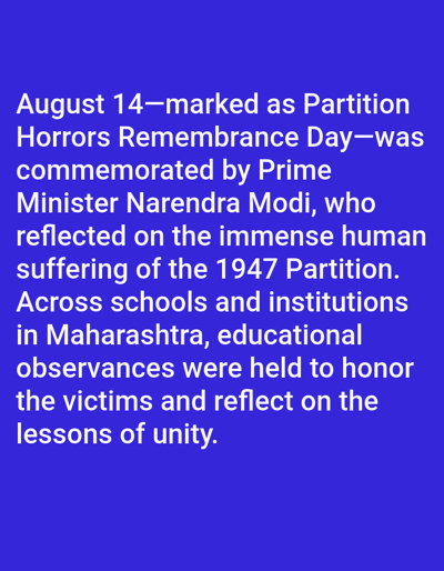 The image displays white text against a solid blue background. The text describes an event: "August 14—marked as Partition Horrors Remembrance Day—was commemorated by Prime Minister Narendra Modi, who reflected on the immense human suffering of the 1947 Partition. Across schools and institutions in Maharashtra, educational observances were held to honor the victims and reflect on the lessons of unity." The scene consists solely of digital text; no physical environment, people, objects, or actions are visually depicted. There are no visual elements within the image that indicate a location in the city of Kundasang, Malaysia.