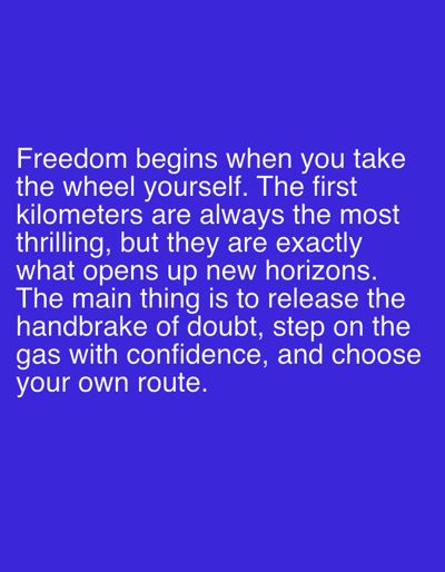 The image displays white text on a solid blue background. The text reads: "Freedom begins when you take the wheel yourself. The first kilometers are always the most thrilling, but they are exactly what opens up new horizons. The main thing is to release the handbrake of doubt, step on the gas with confidence, and choose your own route." There is no visual information within the image to suggest a specific location in Pobiedziska, Poland, or any other city. The scene is purely textual and abstract.