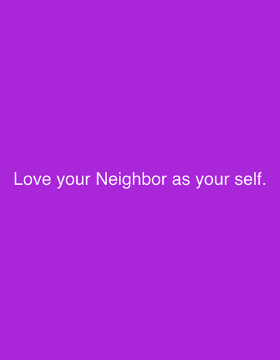 A square image displays a purple background with the phrase "Love your Neighbor as your self." in white text. The text is centered horizontally and positioned towards the lower portion of the image, leaving a significant amount of purple space above it. The font is simple and clear, making the message easily readable. The overall composition is minimalist, focusing solely on the text and its background color.