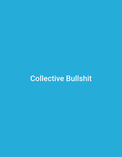 The image shows the words "Collective Bullshit" in white text against a solid blue background. The location is not provided in the image.