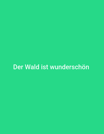 The image is a plain green background with white text centered on it. The text reads "Der Wald ist wunderschön," which translates to "The forest is beautiful" in English. There are no people, objects, or specific environmental details visible in the image. Therefore, its location within the city of Plate, Germany, or any other specific location, cannot be determined from the image itself.