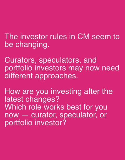 The image contains text on a pink background. The text reads: "The investor rules in CM seem to be changing. Curators, speculators, and portfolio investors may now need different approaches. How are you investing after the latest changes? Which role works best for you now — curator, speculator, or portfolio investor?". There are no people, subjects, objects, actions, interactions, or environmental details present in the image, other than the text itself. The location in Even Yehuda, Israel is not indicated by any visual cues in the image.