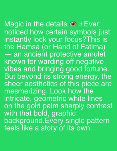 The image displays white text on a vibrant green background. The text discusses the Hamsa, also known as the Hand of Fatima, describing it as an ancient protective amulet that wards off negative vibes and brings good fortune. The text also notes the mesmerizing aesthetics of a piece featuring intricate, geometric white lines on a gold palm, which sharply contrast with a bold, graphic background. Each pattern is described as telling its own story. There are no people, objects, or environmental details present in the image. The image does not contain any information about a location in Riverview, United States of America.