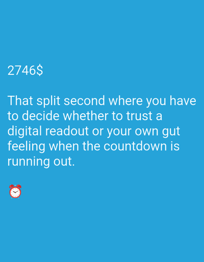 The image is a graphic with white text on a bright blue background. The text says "2746$ That split second where you have to decide whether to trust a digital readout or your own gut feeling when the countdown is running out." In the bottom left corner, there is a small illustration of a red alarm clock. The location in the city of Unknown, Unknown is not determinable from the image.