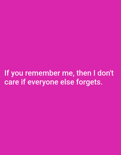 The image contains a pink background with white text that reads "If you remember me, then I don't care if everyone else forgets." There is no discernible location in Dogon Dinia, Nigeria.