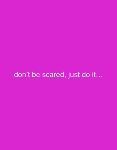 A pink background with the white text "don't be scared, just do it..." in the center of the image.