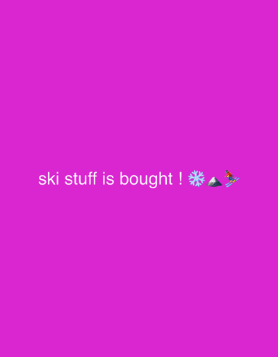 A white text in the center reads "ski stuff is bought!". To the right of the text, there's a sequence of emojis: a snowflake, a mountain, and a person skiing downhill. The background color is a vibrant magenta.