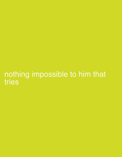 The image displays a solid chartreuse-green background. White, sans-serif text is centrally aligned in the lower-left quadrant, stating: "nothing impossible to him that tries". There are no discernible people, subjects, objects, actions, interactions, or environmental details within the image that would indicate a physical location in the city of Newark, United States, or any other specific real-world setting. The content is purely graphical.