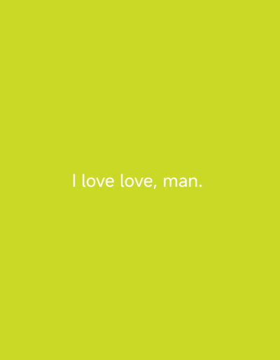 The image is a plain, solid chartreuse background with white text centered on it. The text reads, "I love love, man." There is no discernible urban environment or specific location within Ukpor, Nigeria. The image is purely typographic against a monochromatic backdrop.