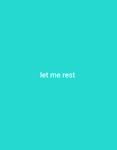 The image displays the text "let me rest" in white, centered on a solid teal background. There is no discernible location in Ashata, Nigeria, or any further details about people, subjects, objects, or actions.
