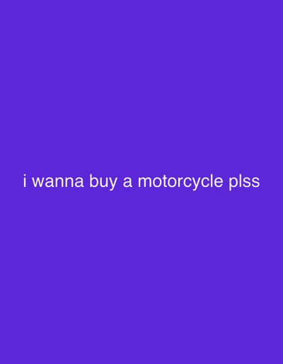 The image is a solid purple background with white text in the center. The text reads "i wanna buy a motorcycle plss". There are no other objects or people in the image, and no discernible environmental details that could be used to identify a location in Kareby, Sweden.