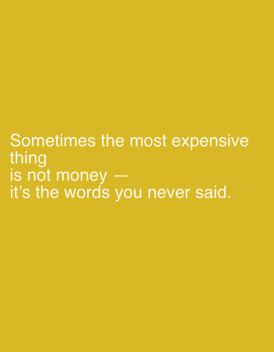 A mustard-yellow background displays a poignant quote. The text states, "Sometimes the most expensive thing is not money – it's the words you never said." The simple font and color palette put emphasis on the message.