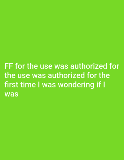 The image displays white text on a bright green background. The text reads: "FF for the use was authorized for the use was authorized for the first time I was wondering if I was". There are no discernible people, subjects, objects, actions, or interactions visible in the image, nor is there any information about a specific location in Cambodia.