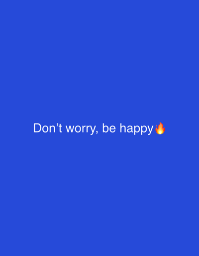 The image is a blue background with the phrase "Don't worry, be happy" in white text. There is a flame emoji at the end of the phrase.