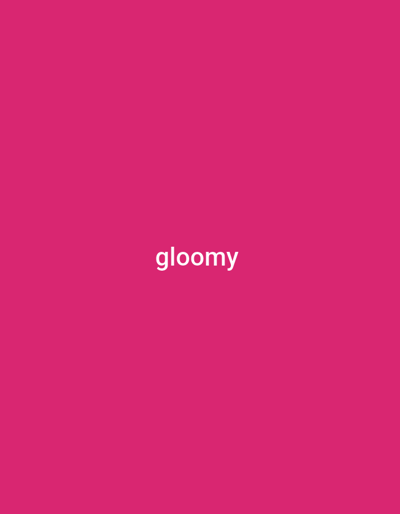The scene displays a solid magenta-colored field. Centrally positioned on this field, the word "gloomy" is presented in white, lowercase, sans-serif typeface. No individuals, physical objects, actions, interactions, or discernible environmental features such as architecture or landscape are present. The environment is an abstract color field. The location is Bonyamaro ward, Kenya.