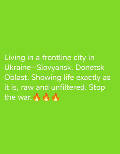 The image shows a bright green background with white text. The text reads: "Living in a frontline city in Ukraine—Sloviansk, Donetsk Oblast. Showing life exactly as it is, raw and unfiltered. Stop the war." Below the text, there are three fire emojis.