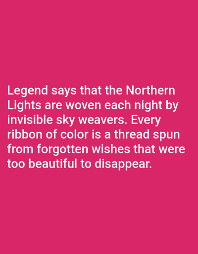 A digital image on a pink background displays white text. The text reads: "Legend says that the Northern Lights are woven each night by invisible sky weavers. Every ribbon of color is a thread spun from forgotten wishes that were too beautiful to disappear." There is no visual information about Aksu City, China, in this image.