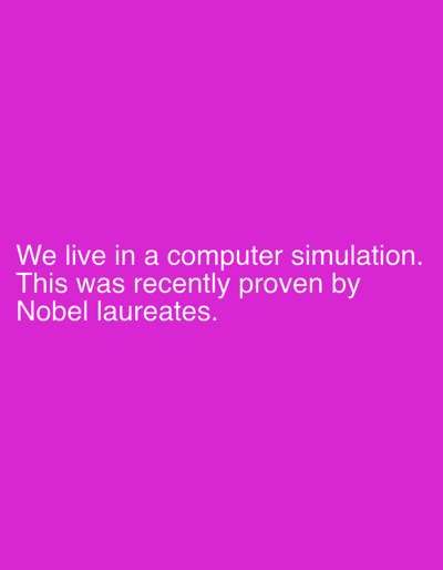 The image is a plain pink background with white text. The text reads: "We live in a computer simulation. This was recently proven by Nobel laureates." There are no people, subjects, objects, actions, interactions, or environmental details in the image, and it does not depict any location in Steenwijk, Netherlands.