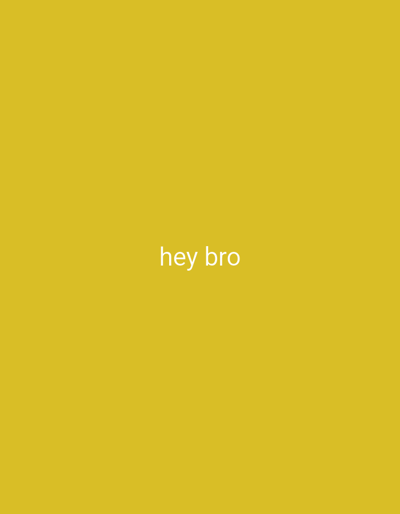 The image displays a uniform, solid yellow background. White, lowercase sans-serif text reading "hey bro" is centrally positioned on this background. There are no visible people, additional objects, actions, interactions, or further environmental details within the frame. The scene is situated in Takhtakuprik, Uzbekistan.