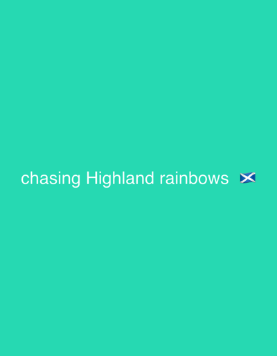 The image has a solid teal background. Centered horizontally and vertically is the text "chasing Highland rainbows" followed by the Scottish flag emoji. The image does not depict any location or recognizable elements relating to the city of Golspie, United Kingdom.
